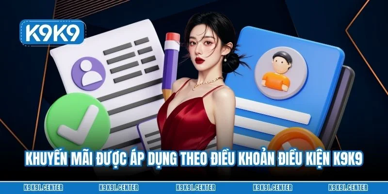 Khuyến mãi được áp dụng theo điều khoản điều kiện K9K9