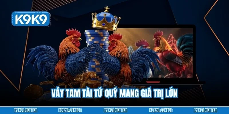 Vảy tam tài tứ quý mang giá trị lớn